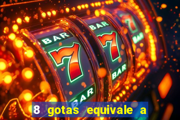 8 gotas equivale a quantos ml